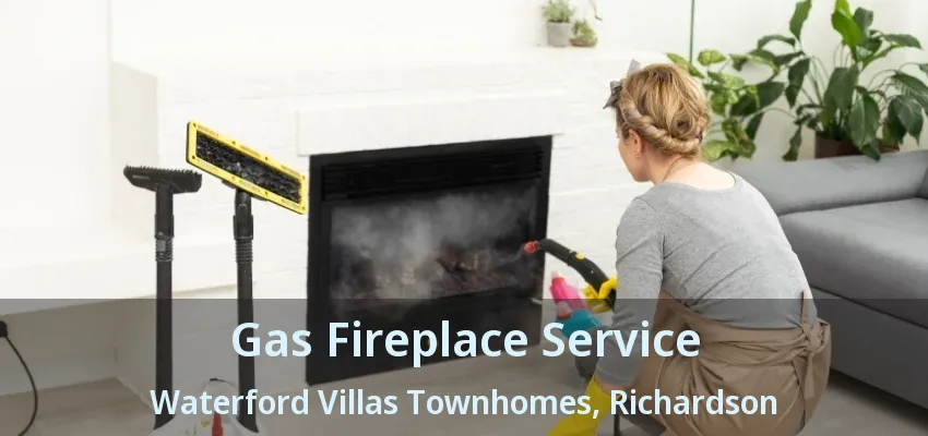 Gas Fireplace Service Waterford Villas Townhomes, Richardson - TX
