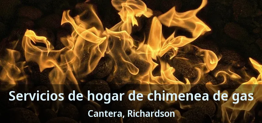 Servicios de hogar de chimenea de gas Cantera, Richardson - TX