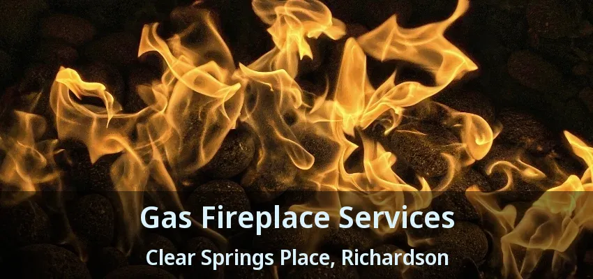 Gas Fireplace Services Clear Springs Place, Richardson - TX
