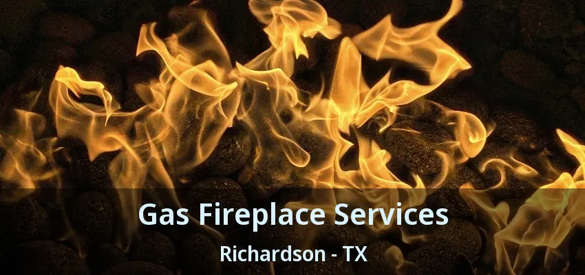 Gas Fireplace Services Richardson - TX