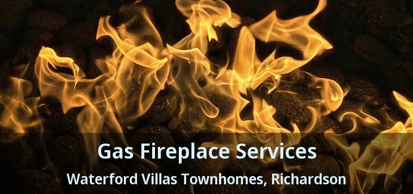 Gas Fireplace Services Waterford Villas Townhomes, Richardson - TX