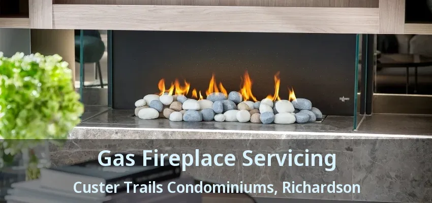 Gas Fireplace Servicing Custer Trails Condominiums, Richardson - TX