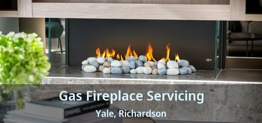 Gas Fireplace Servicing Yale, Richardson - TX