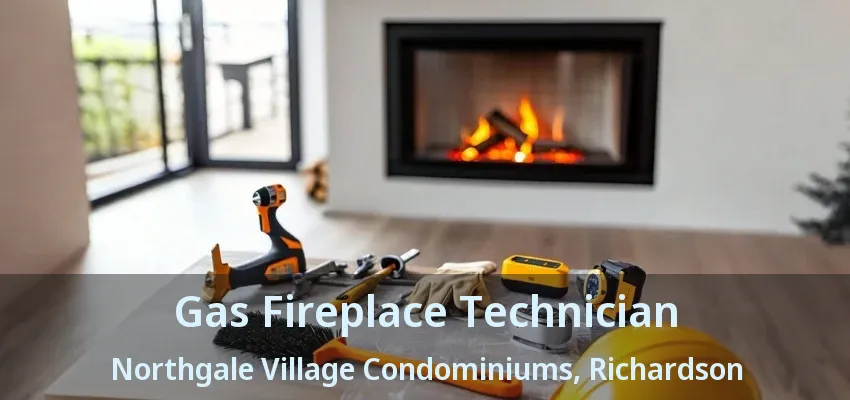 Gas Fireplace Technician Northgale Village Condominiums, Richardson - TX