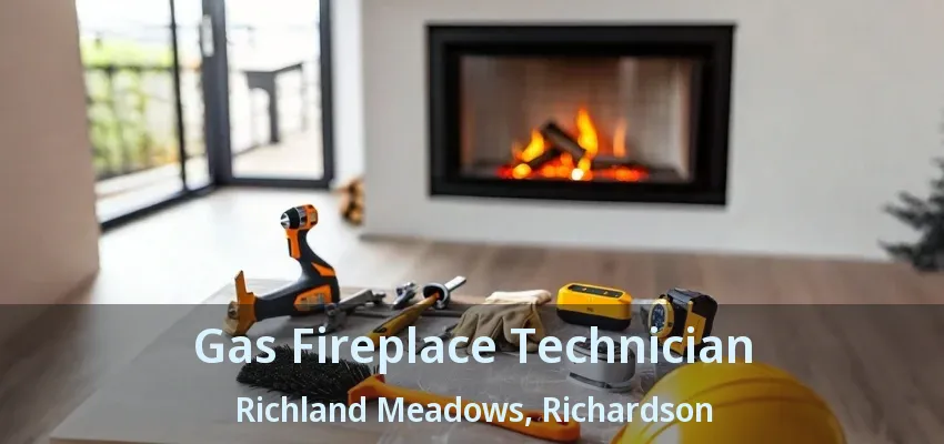 Gas Fireplace Technician Richland Meadows, Richardson - TX