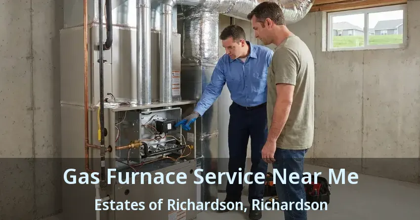 Gas Furnace Service Near Me Estates of Richardson, Richardson - TX Gas Furnace Service Near Me Estates of Richardson, Richardson - TX