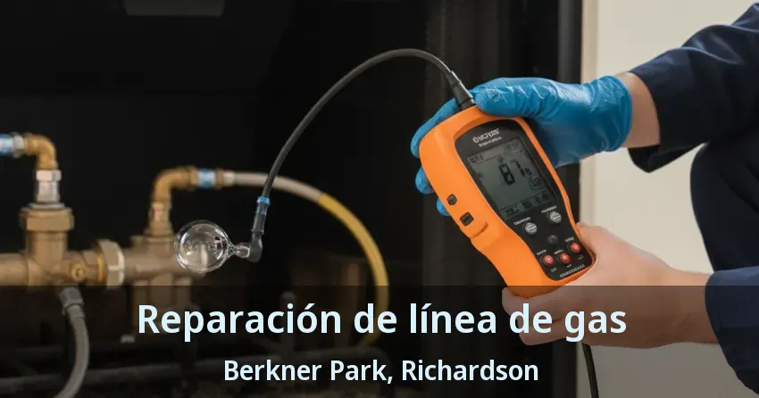 Reparación de línea de gas Berkner Park, Richardson - TX