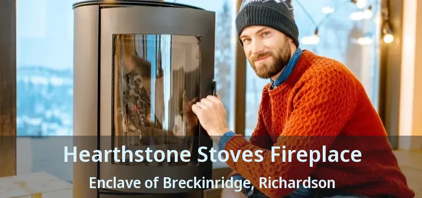 Hearthstone Stoves Fireplace Enclave of Breckinridge, Richardson - TX