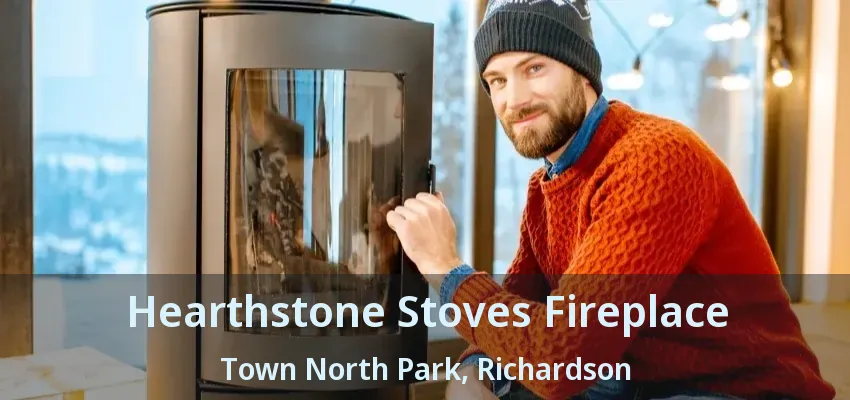 Hearthstone Stoves Fireplace Town North Park, Richardson - TX