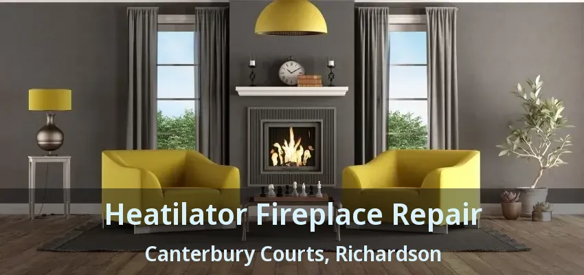 Heatilator Fireplace Repair Canterbury Courts, Richardson - TX