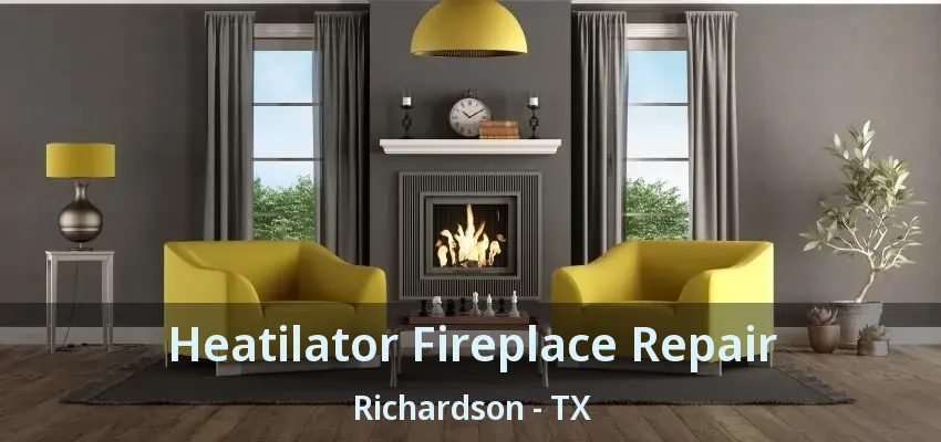 Heatilator Fireplace Repair Richardson - TX
