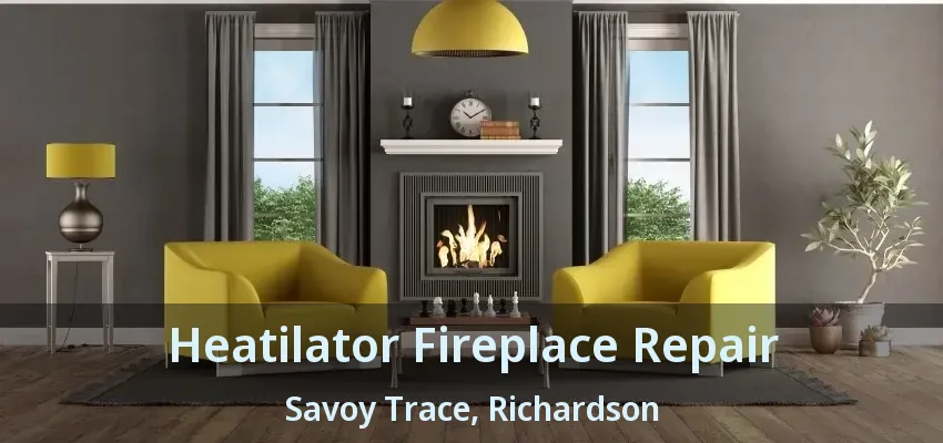 Heatilator Fireplace Repair Savoy Trace, Richardson - TX