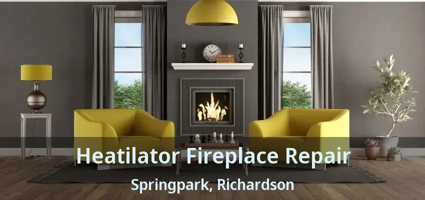 Heatilator Fireplace Repair Springpark, Richardson - TX