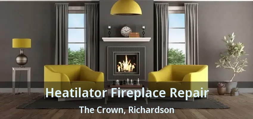 Heatilator Fireplace Repair The Crown, Richardson - TX