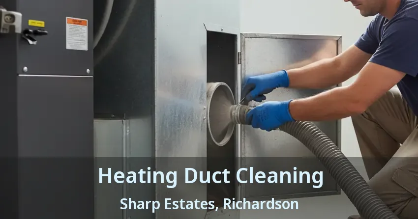 Heating Duct Cleaning Sharp Estates, Richardson - TX