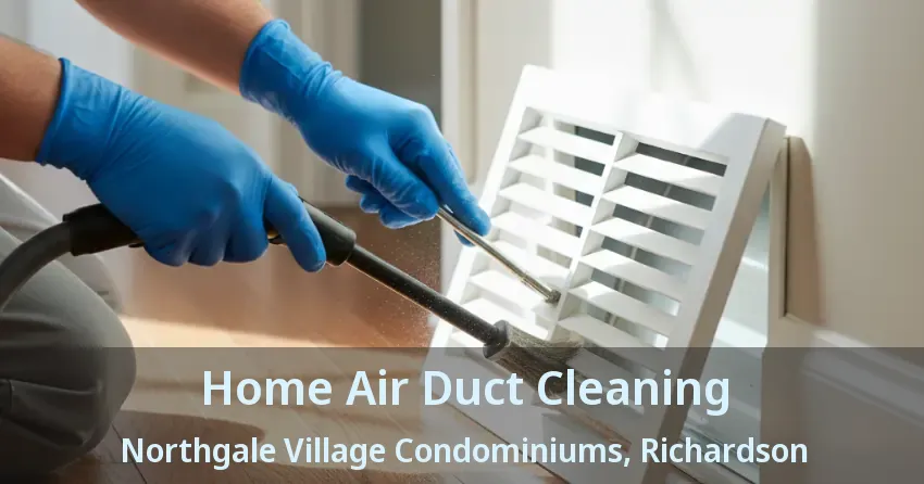Home Air Duct Cleaning Northgale Village Condominiums, Richardson - TX