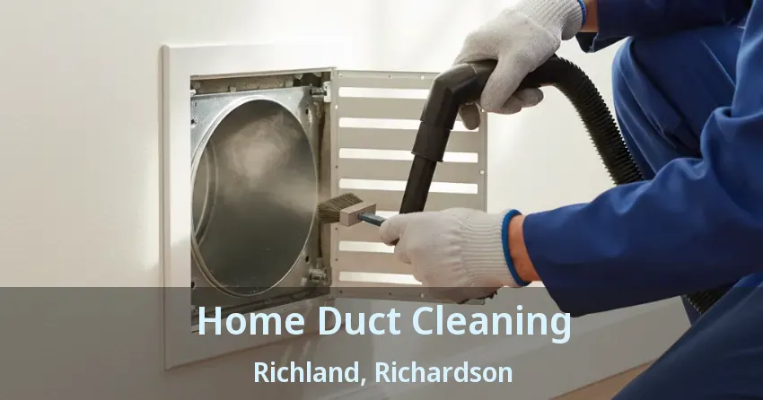 Home Duct Cleaning Richland, Richardson - TX