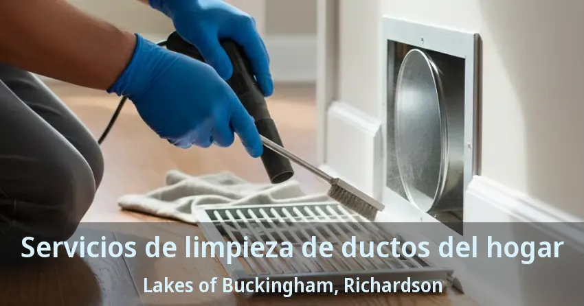 Servicios de limpieza de ductos del hogar Lakes of Buckingham, Richardson - TX