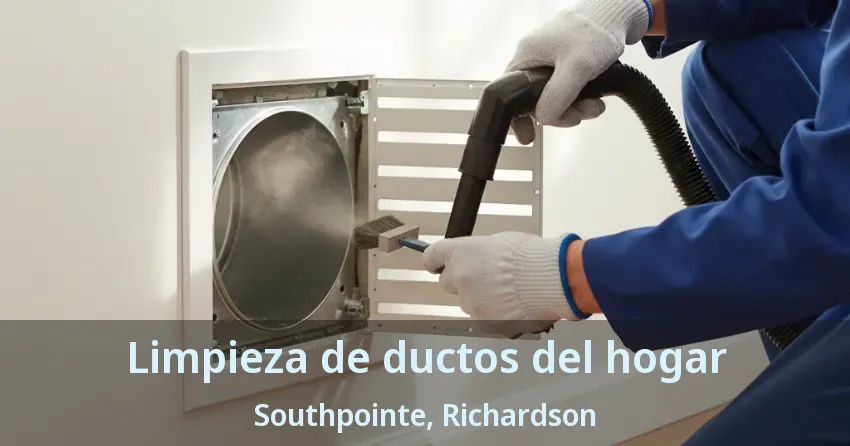 Limpieza de ductos del hogar Southpointe, Richardson - TX