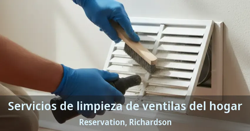 Servicios de limpieza de ventilas del hogar Reservation, Richardson - TX