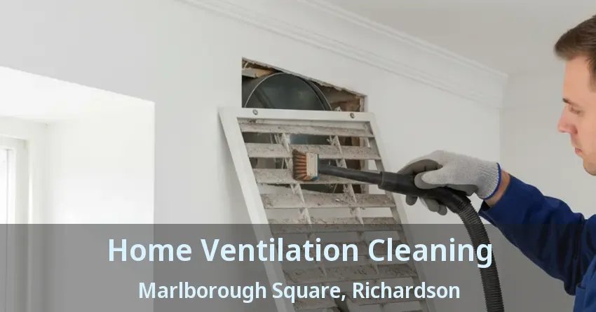 Home Ventilation Cleaning Marlborough Square, Richardson - TX