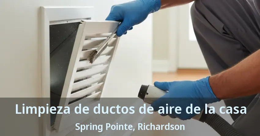 Limpieza de ductos de aire de la casa Spring Pointe, Richardson - TX