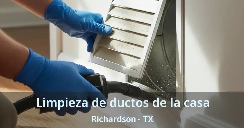 Limpieza de ductos de la casa Richardson - TX
