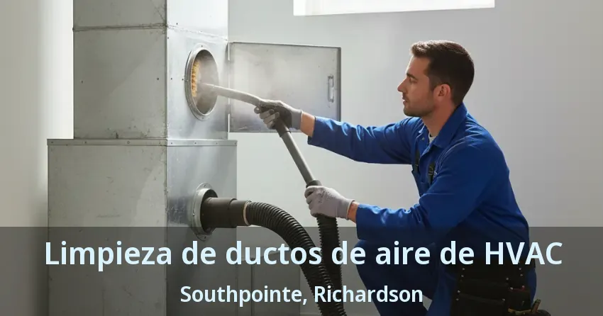 Limpieza de ductos de aire de HVAC Southpointe, Richardson - TX