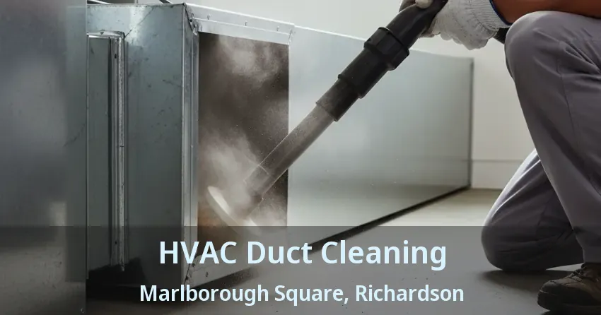 HVAC Duct Cleaning Marlborough Square, Richardson - TX