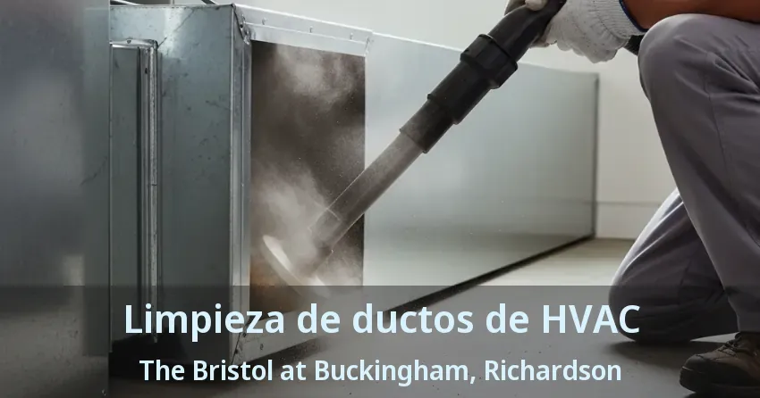Limpieza de ductos de HVAC The Bristol at Buckingham, Richardson - TX