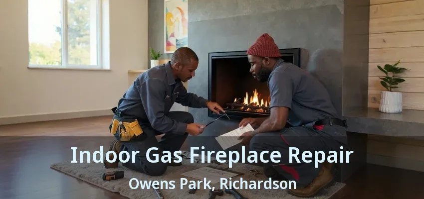 Indoor Gas Fireplace Repair Owens Park, Richardson - TX