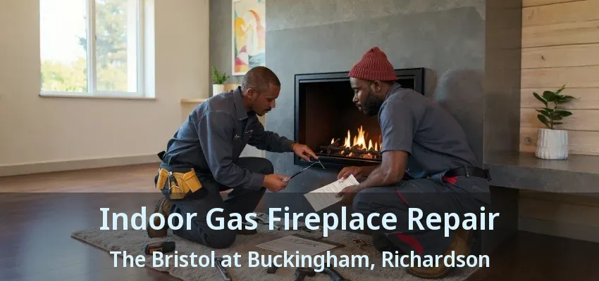 Indoor Gas Fireplace Repair The Bristol at Buckingham, Richardson - TX