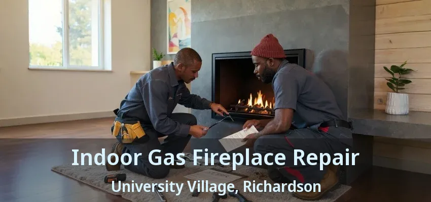Indoor Gas Fireplace Repair University Village, Richardson - TX