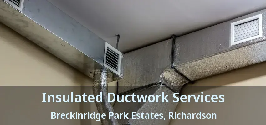 Insulated Ductwork Services Breckinridge Park Estates, Richardson - TX