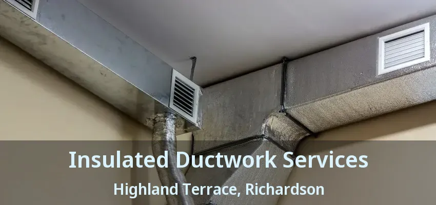 Insulated Ductwork Services Highland Terrace, Richardson - TX