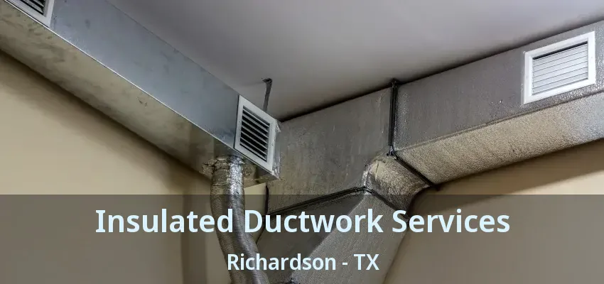 Insulated Ductwork Services Richardson - TX