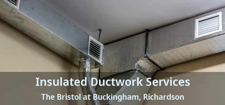Insulated Ductwork Services The Bristol at Buckingham, Richardson - TX