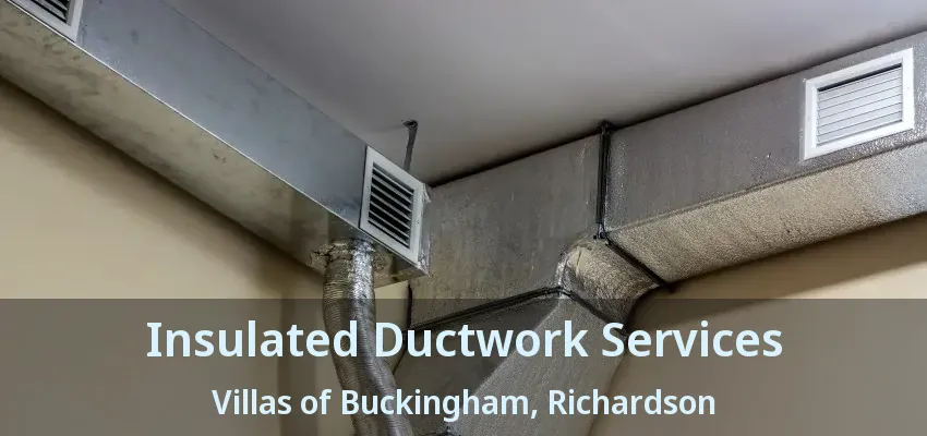 Insulated Ductwork Services Villas of Buckingham, Richardson - TX