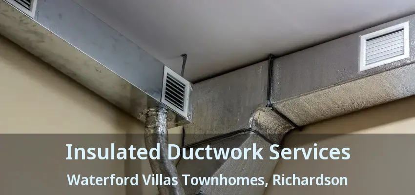 Insulated Ductwork Services Waterford Villas Townhomes, Richardson - TX