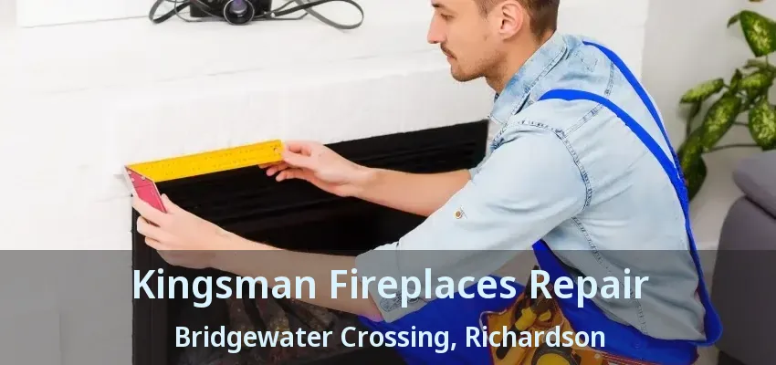 Kingsman Fireplaces Repair Bridgewater Crossing, Richardson - TX