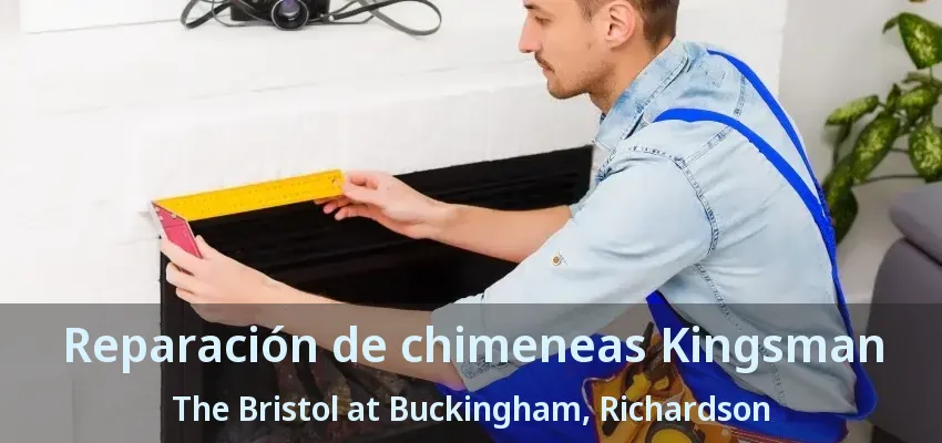 Reparación de chimeneas Kingsman The Bristol at Buckingham, Richardson - TX