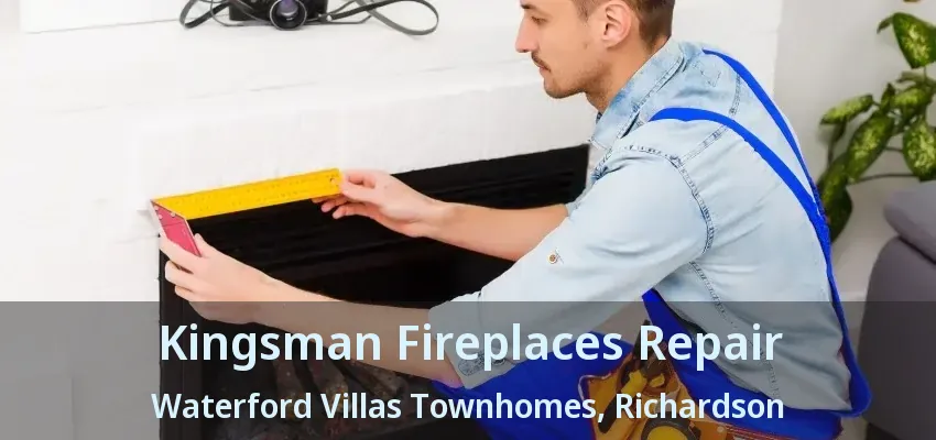 Kingsman Fireplaces Repair Waterford Villas Townhomes, Richardson - TX