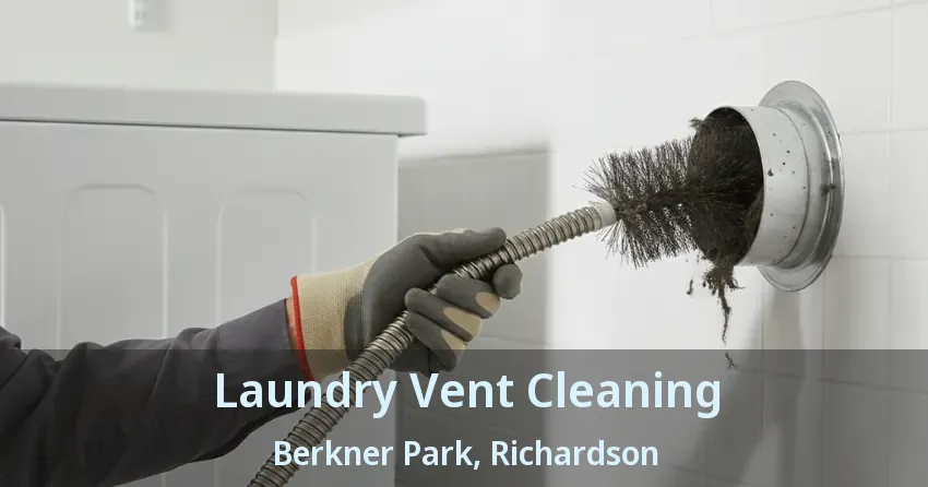Laundry Vent Cleaning Berkner Park, Richardson - TX Laundry Vent Cleaning Berkner Park, Richardson - TX