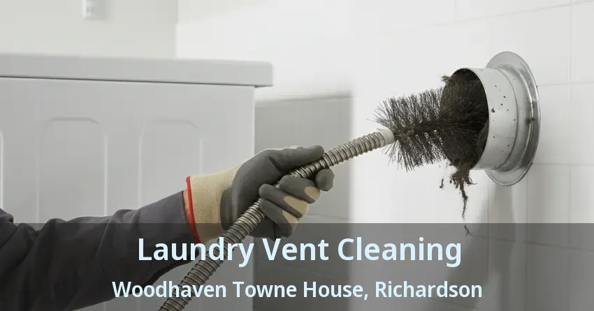 Laundry Vent Cleaning Woodhaven Towne House, Richardson - TX Laundry Vent Cleaning Woodhaven Towne House, Richardson - TX