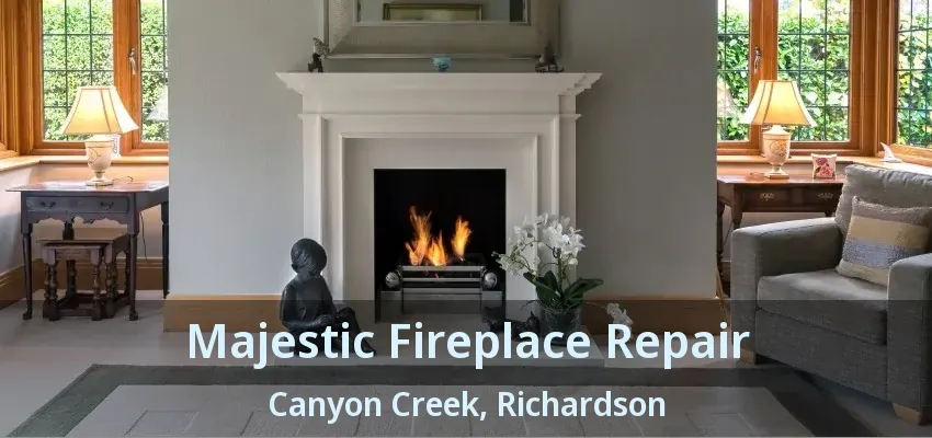 Majestic Fireplace Repair Canyon Creek, Richardson - TX