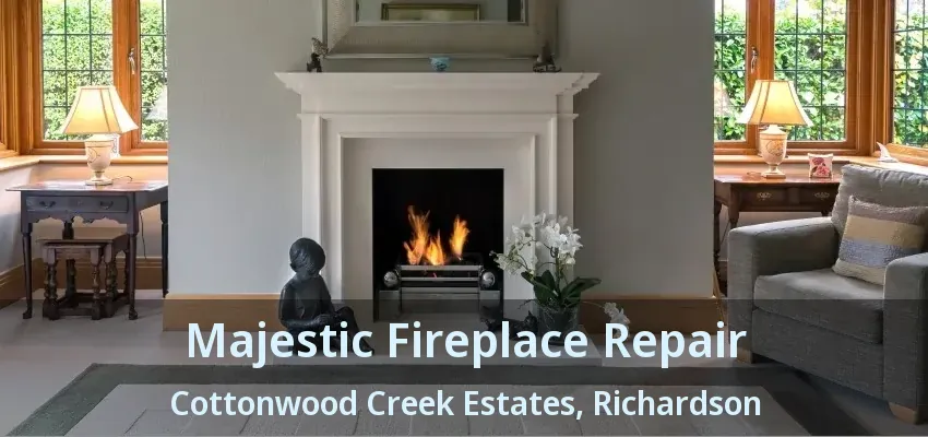 Majestic Fireplace Repair Cottonwood Creek Estates, Richardson - TX