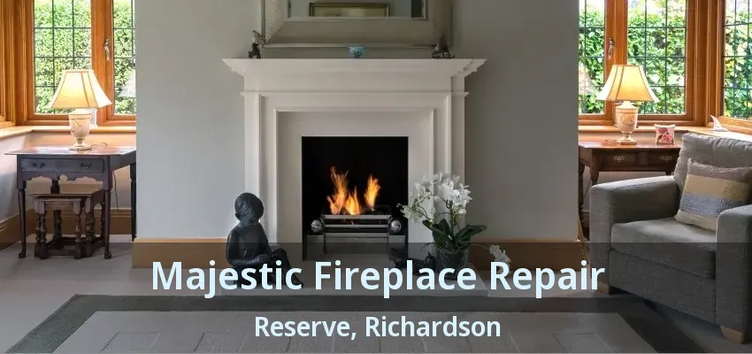 Majestic Fireplace Repair Reserve, Richardson - TX