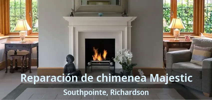 Reparación de chimenea Majestic Southpointe, Richardson - TX