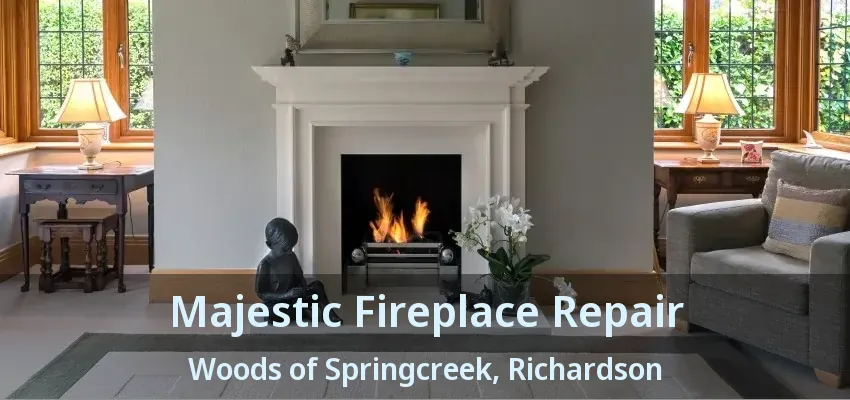 Majestic Fireplace Repair Woods of Springcreek, Richardson - TX