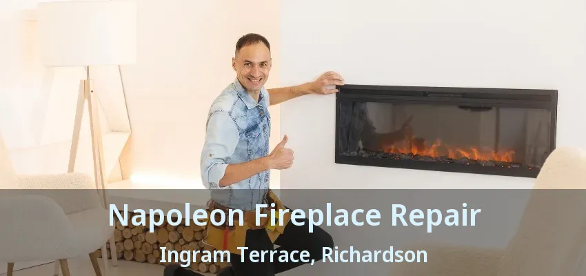 Napoleon Fireplace Repair Ingram Terrace, Richardson - TX